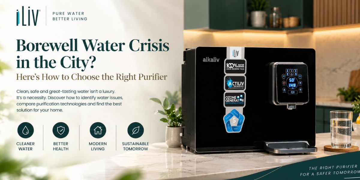 Borewell Water Crisis in the City? Here’s How to Choose the Right Purifier
